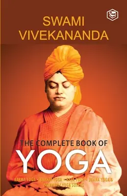 Kompletná kniha o joge: Karma joga, Bhakti joga, Radža joga, Džňána joga - The Complete Book of Yoga: Karma Yoga, Bhakti Yoga, Raja Yoga, Jnana Yoga