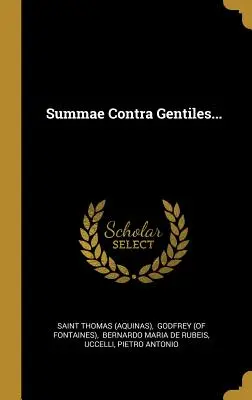 Summae Contra Gentiles... ((Akvinský) svätý Tomáš) - Summae Contra Gentiles... ((Aquinas) Saint Thomas)