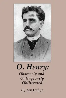 O. Henry: Henry: Obscénne a poburujúco zmazaný - O. Henry: Obscenely and Outrageously Obliterated