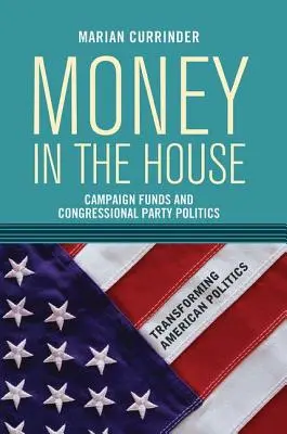 Peniaze v dome: Finančné prostriedky na volebné kampane a politika kongresových strán - Money In the House: Campaign Funds and Congressional Party Politics