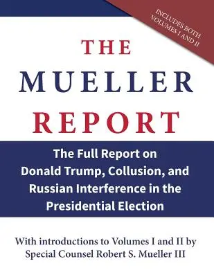 Muellerova správa: Úplná správa o Donaldovi Trumpovi, tajných dohodách a zasahovaní Ruska do prezidentských volieb - The Mueller Report: The Full Report on Donald Trump, Collusion, and Russian Interference in the Presidential Election