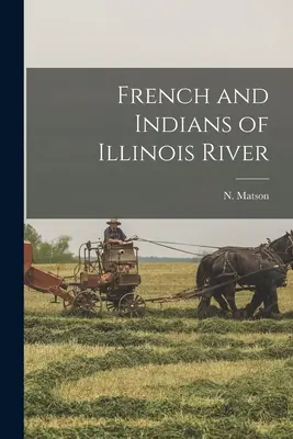 Francúzi a Indiáni na rieke Illinois - French and Indians of Illinois River