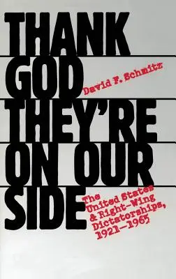 Vďaka Bohu, že sú na našej strane: Spojené štáty a pravicové diktatúry, 1921 - 1965 - Thank God They're on Our Side: The United States and Right-Wing Dictatorships, 1921-1965