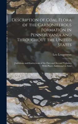 Opis uhoľnej flóry karbonskej formácie v Pensylvánii a v celých Spojených štátoch: [Dodatky a opravy prvého a - Description of Coal Flora of the Carboniferous Formation in Pennsylvania and Throughout the United States: [Additions and Corrections of the First and