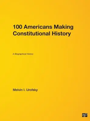 100 Američanov, ktorí tvoria ústavné dejiny: Životopisné dejiny - 100 Americans Making Constitutional History: A Biographical History
