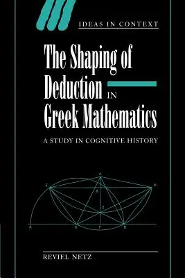 Formovanie dedukcie v gréckej matematike: Štúdia z dejín poznania - The Shaping of Deduction in Greek Mathematics: A Study in Cognitive History