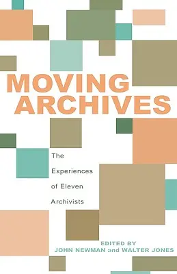 Pohyblivé archívy: Skúsenosti jedenástich archivárov - Moving Archives: The Experiences of Eleven Archivists