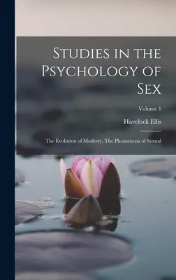 Štúdie z psychológie sexu: Vývoj skromnosti, Fenomény sexuality; 1. diel - Studies in the Psychology of Sex: The Evolution of Modesty, The Phenomena of Sexual; Volume 1