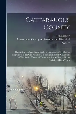 Cattaraugus County: a ďalšie prílohy, ktoré zahŕňajú jeho poľnohospodársku spoločnosť, noviny, občiansky zoznam... Životopisy starých priekopníkov ... Colonial and State - Cattaraugus County: Embracing Its Agricultural Society, Newspapers, Civil List ... Biographies of the Old Pioneers ... Colonial and State
