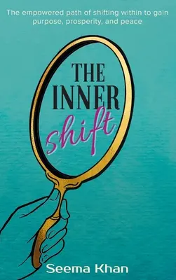 Vnútorný posun: Výmena: Cesta vnútorného posunu k získaniu cieľa, prosperity a pokoja - The Inner Shift: The Empowered Path of Shifting Within to Gain Purpose, Prosperity, and Peace