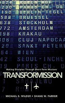 Transformácia: Krátkodobé misie: vytváranie učeníkov - Transformission: Making Disciples Through Short-Term Missions