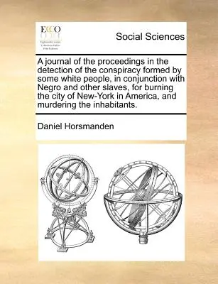 Denník o postupe pri odhaľovaní sprisahania, ktoré vytvorili niektorí belosi v spojení s černochmi a inými otrokmi s cieľom upáliť t - A Journal of the Proceedings in the Detection of the Conspiracy Formed by Some White People, in Conjunction with Negro and Other Slaves, for Burning t