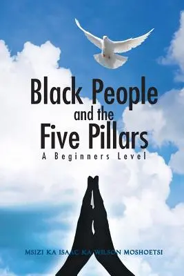 Čierni ľudia a päť pilierov: Začiatočnícka úroveň - Black People and the Five Pillars: A Beginners Level