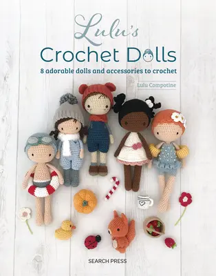 Háčkované bábiky Lulu: Lulu: 8 rozkošných bábik a doplnkov na háčkovanie - Lulu's Crochet Dolls: 8 Adorable Dolls and Accessories to Crochet