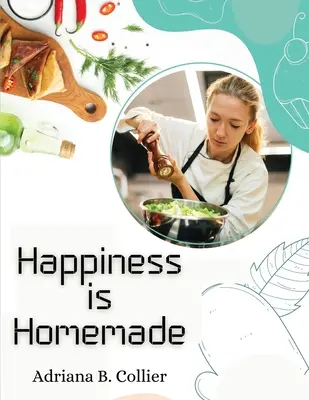 Šťastie je domáce: Príručka domáceho kuchára - Happiness is Homemade: The Home Cook's Guide