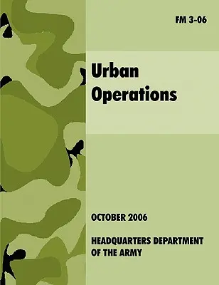 Operácie v mestách: Oficiálna poľná príručka americkej armády FM 3-06 - Urban Operations: The Official U.S.Army Field Manual FM 3-06