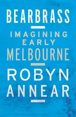 Bearbrass: Melbourne v ranom veku - Bearbrass: Imagining Early Melbourne