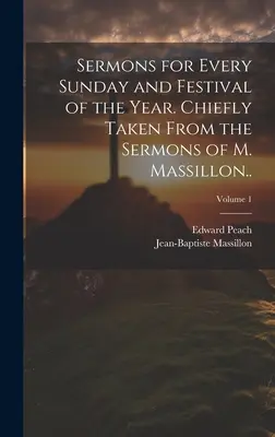 Kázne na každú nedeľu a sviatok v roku. Hlavne z kázní M. Massillona...; 1. diel - Sermons for Every Sunday and Festival of the Year. Chiefly Taken From the Sermons of M. Massillon..; Volume 1
