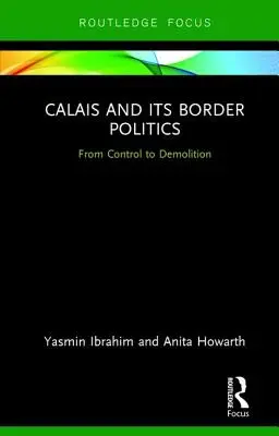 Calais a jeho hraničná politika: Od kontroly k demolácii - Calais and its Border Politics: From Control to Demolition