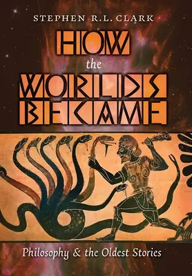Ako sa stali svety: Filozofia a najstaršie príbehy - How the Worlds Became: Philosophy and the Oldest Stories