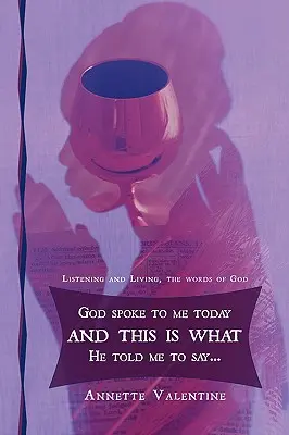 Dnes ku mne prehovoril Boh a povedal mi toto..: Počúvať a žiť, Božie slová - God spoke to me today and this is what He told me to say..: Listening and Living, the words of God