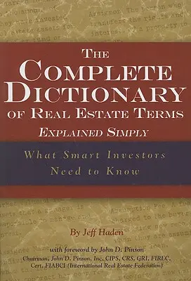 Kompletný slovník termínov z oblasti nehnuteľností vysvetlených jednoducho: Čo potrebujú vedieť inteligentní investori - The Complete Dictionary of Real Estate Terms Explained Simply: What Smart Investors Need to Know