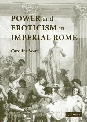 Moc a erotika v cisárskom Ríme - Power and Eroticism in Imperial Rome