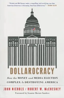 Dollarokracia: Ako volebný komplex peňazí a médií ničí Ameriku - Dollarocracy: How the Money and Media Election Complex Is Destroying America