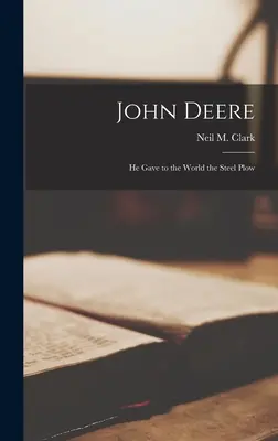 John Deere: Dal svetu oceľový pluh - John Deere: He Gave to the World the Steel Plow