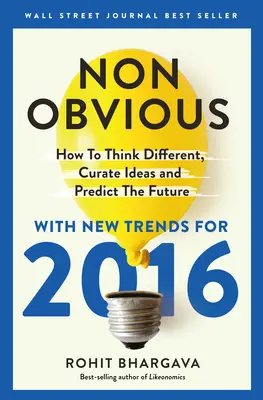 Non-Obvious 2016 Edition (Neobjavné vydanie 2016): Ako myslieť inak, kurírovať nápady a predpovedať budúcnosť - Non-Obvious 2016 Edition: How to Think Different, Curate Ideas & Predict the Future