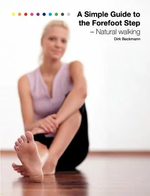 Jednoduchý sprievodca krokom v predklone: Prirodzená chôdza - A Simple Guide to the Forefoot Step: Natural Walking