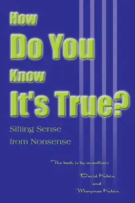 Ako viete, že je to pravda?: Oddeľovanie zmyslu od nezmyslu - How Do You Know It's True?: Sifting Sense from Nonsense