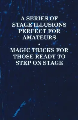 Séria javiskových ilúzií ideálna pre amatérov - kúzelnícke triky pre tých, ktorí sú pripravení vystúpiť na javisko - A Series of Stage Illusions Perfect for Amateurs - Magic Tricks for Those Ready to Step on Stage