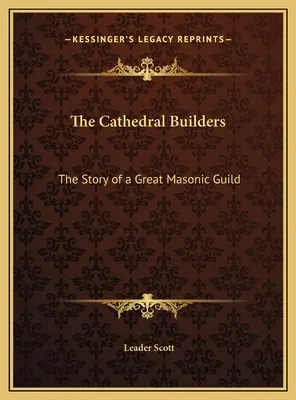 Stavitelia katedrály: Príbeh veľkého slobodomurárskeho cechu - The Cathedral Builders: The Story of a Great Masonic Guild