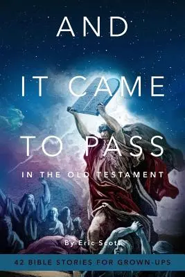 A stalo sa to v Starom zákone: A v Starom zákone: 42 biblických príbehov pre dospelých - And It Came To Pass In The Old Testament: 42 Bible Stories For Grown-Ups