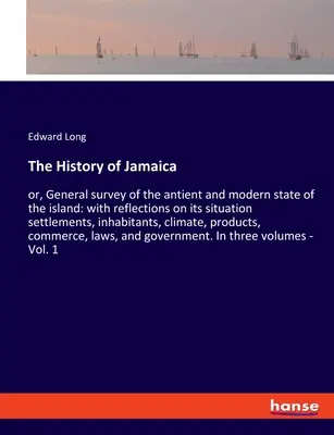 Dejiny Jamajky: alebo všeobecný prehľad starovekého a súčasného stavu ostrova: s úvahami o jeho osídlení, obyvateľoch - The History of Jamaica: or, General survey of the antient and modern state of the island: with reflections on its situation settlements, inhab