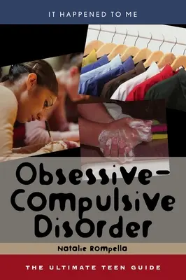 Obsedantno-kompulzívna porucha: Príručka pre tínedžerov, zväzok 25 - Obsessive-Compulsive Disorder: The Ultimate Teen Guide Volume 25