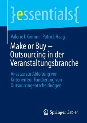 Make or Buy - Outsourcing v odvetví podujatí: Prístupy k odvodeniu kritérií pre založenie rozhodnutí o outsourcingu - Make or Buy - Outsourcing in Der Veranstaltungsbranche: Anstze Zur Ableitung Von Kriterien Zur Fundierung Von Outsourcingentscheidungen