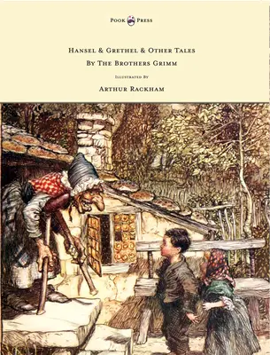 Hansel & Grethel - & Other Tales by Brothers Grimm - Illustrated by Arthur Rackham - Hansel & Grethel - & Other Tales by the Brothers Grimm - Illustrated by Arthur Rackham