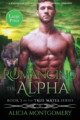 Romancing the Alpha (Large Print): Romancing the Alpha (Large Print): A Billionaire Werewolf Shifter Paranormal Romance (Alfa) - Romancing the Alpha (Large Print): A Billionaire Werewolf Shifter Paranormal Romance
