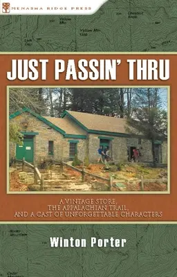 Just Passin' Thru (Práve prechádzam): A Vintage Store, the Appalachian Trail, and the Cast of Unforgettable Characters: A Vintage Store, the Appalachian Trail, and the Cast of Unforgettable Characters - Just Passin' Thru: A Vintage Store, the Appalachian Trail, and a Cast of Unforgettable Characters