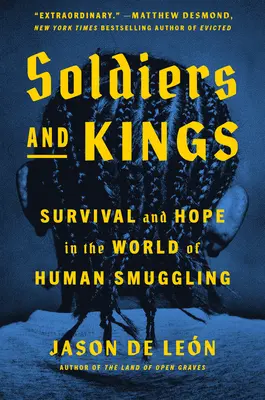 Vojaci a králi: Prežitie a nádej vo svete pašeráctva ľudí - Soldiers and Kings: Survival and Hope in the World of Human Smuggling