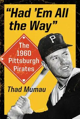 Mali sme ich celú cestu: Pittsburgh Pirates 1960 - Had 'em All the Way: The 1960 Pittsburgh Pirates
