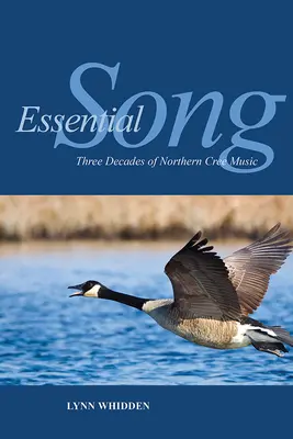 Základná pieseň: Tri desaťročia hudby severných Cree - Essential Song: Three Decades of Northern Cree Music