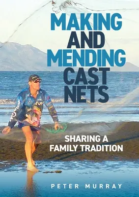 Výroba a oprava vrhacích sietí: zdieľanie rodinnej tradície - Making and Mending Cast Nets: Sharing a Family Tradition