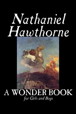 Zázračná kniha pre dievčatá a chlapcov, Nathaniel Hawthorne, Beletria, Klasika - A Wonder Book for Girls and Boys by Nathaniel Hawthorne, Fiction, Classics