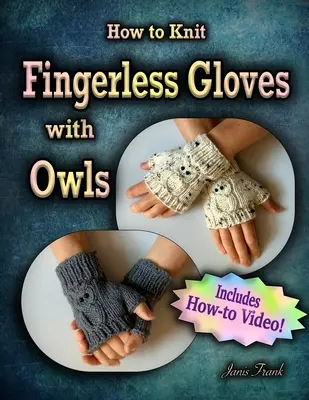 Ako pliesť bezprsté rukavice s OWLS!: Teraz s kompletným videom! - How to Knit Fingerless Gloves with OWLS!: Now with a Complete How-to Video!