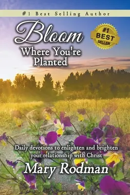 Rozkvitni tam, kde si zasadený: Všade tam, kde ste zasadení: Denné pobožnosti na osvietenie a rozjasnenie vášho vzťahu s Kristom - Bloom Where You're Planted: Daily Devotions to Enlighten and Brighten Your Relationship with Christ