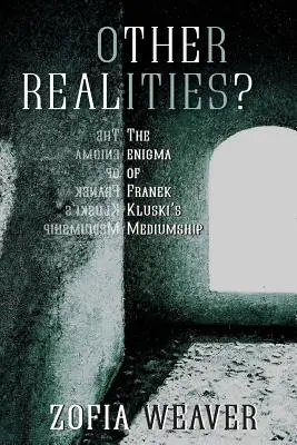 Iné skutočnosti?: Záhada média Franka Kluského - Other Realities?: The Enigma of Franek Kluski's Mediumship