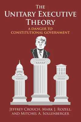Teória unitárnej exekutívy: Nebezpečenstvo pre ústavnú vládu - The Unitary Executive Theory: A Danger to Constitutional Government